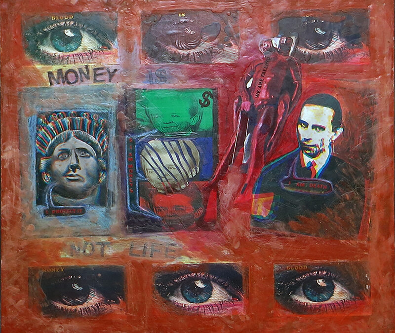 “Money Is Not Life” collage on masonite and paint with wax coating 30″ x 24″